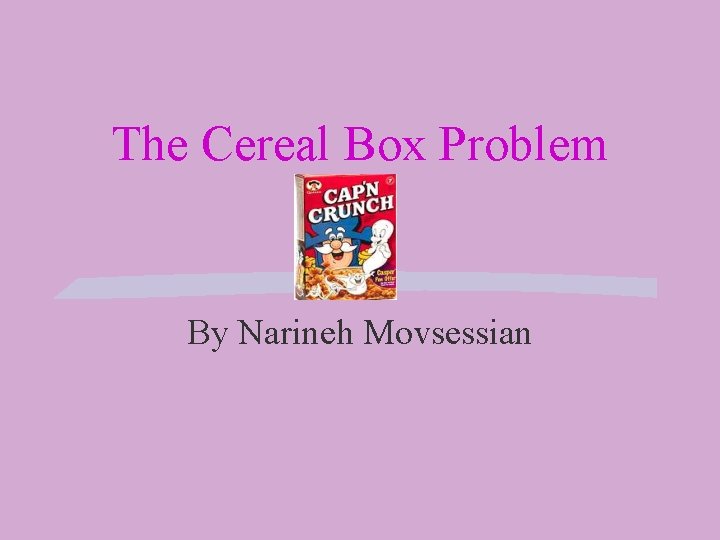 The Cereal Box Problem By Narineh Movsessian 