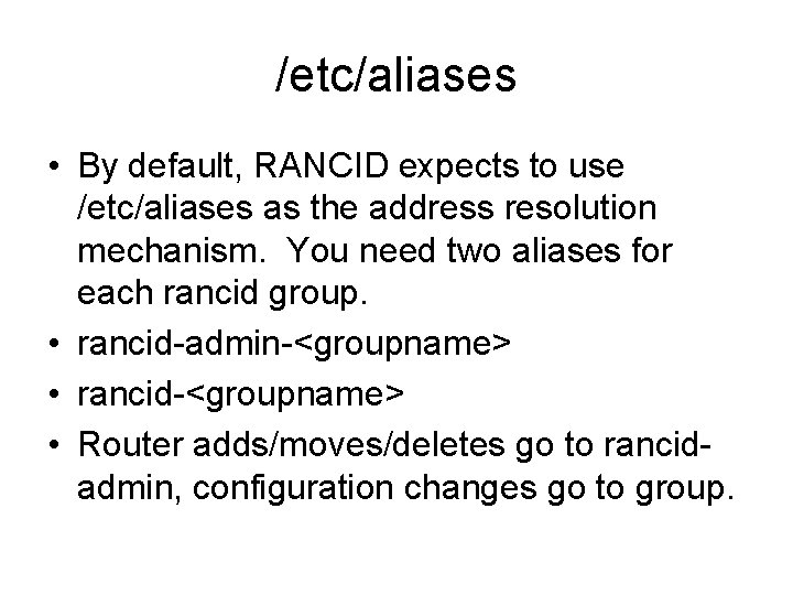 /etc/aliases • By default, RANCID expects to use /etc/aliases as the address resolution mechanism.