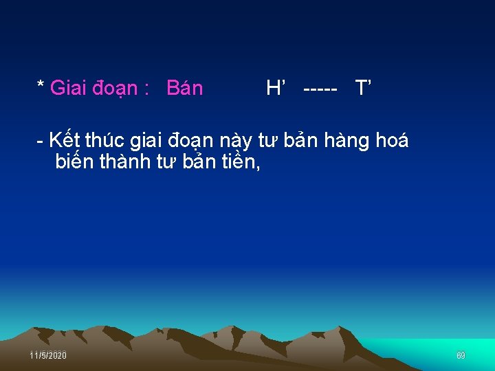 * Giai đoạn : Bán H’ T’ Kết thúc giai đoạn này tư bản