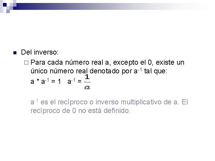n Del inverso: ¨ Para cada número real a, excepto el 0, existe un