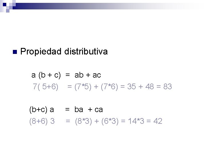 n Propiedad distributiva a (b + c) = ab + ac 7( 5+6) =