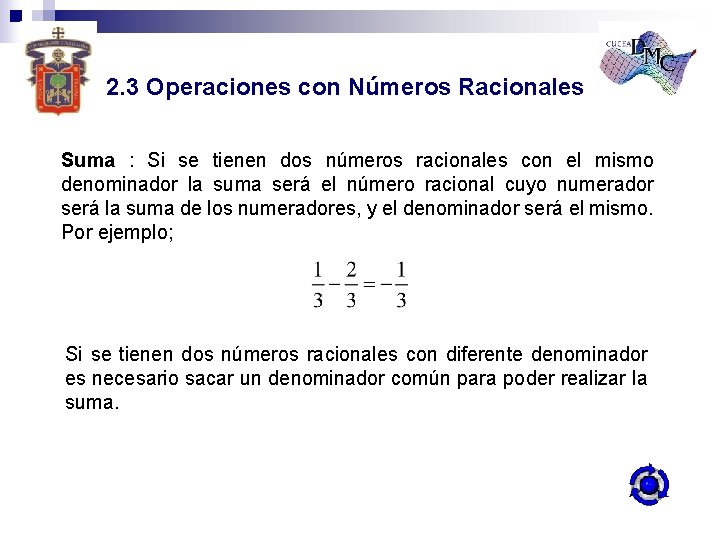 2. 3 Operaciones con Números Racionales Suma : Si se tienen dos números racionales