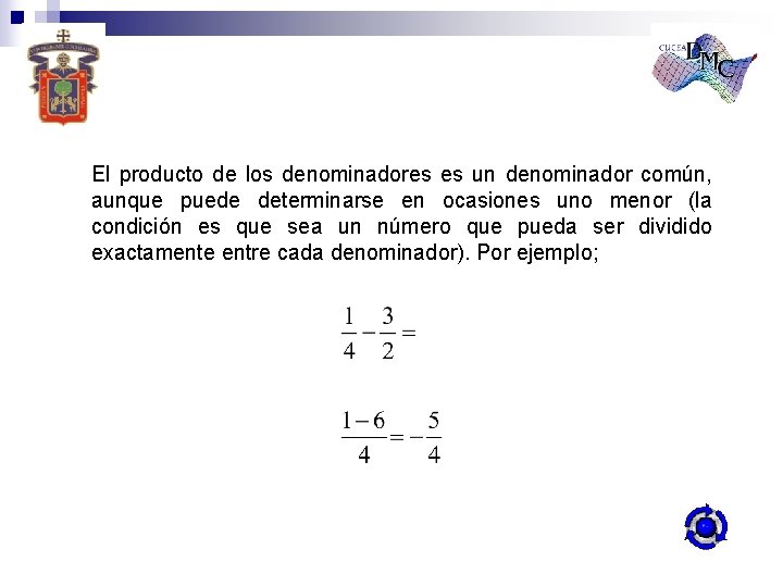 El producto de los denominadores es un denominador común, aunque puede determinarse en ocasiones