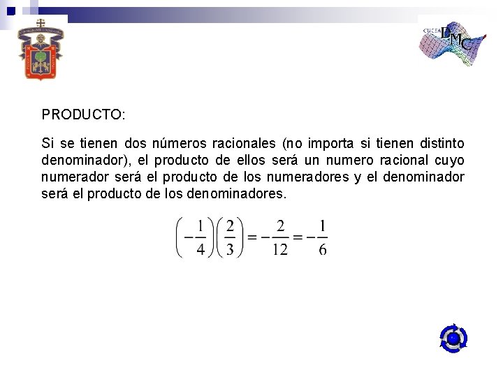 PRODUCTO: Si se tienen dos números racionales (no importa si tienen distinto denominador), el