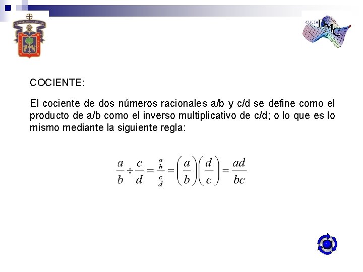 COCIENTE: El cociente de dos números racionales a/b y c/d se define como el