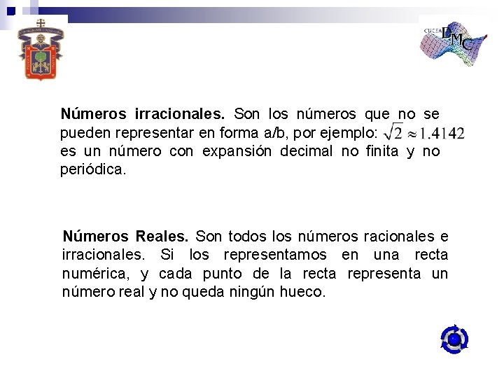 Números irracionales. Son los números que no se pueden representar en forma a/b, por
