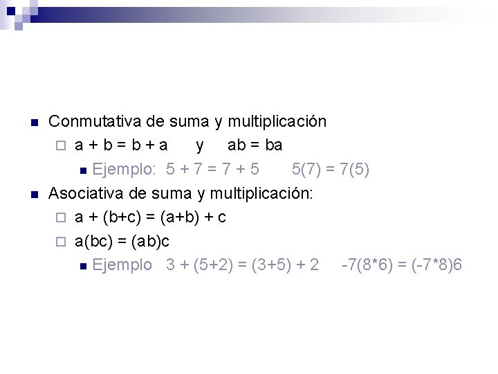 n n Conmutativa de suma y multiplicación ¨ a+b=b+a y ab = ba n