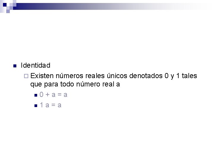 n Identidad ¨ Existen números reales únicos denotados 0 y 1 tales que para