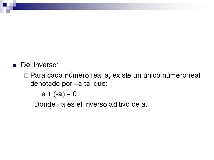 n Del inverso: ¨ Para cada número real a, existe un único número real