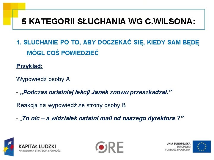 5 KATEGORII SŁUCHANIA WG C. WILSONA: 1. SŁUCHANIE PO TO, ABY DOCZEKAĆ SIĘ, KIEDY