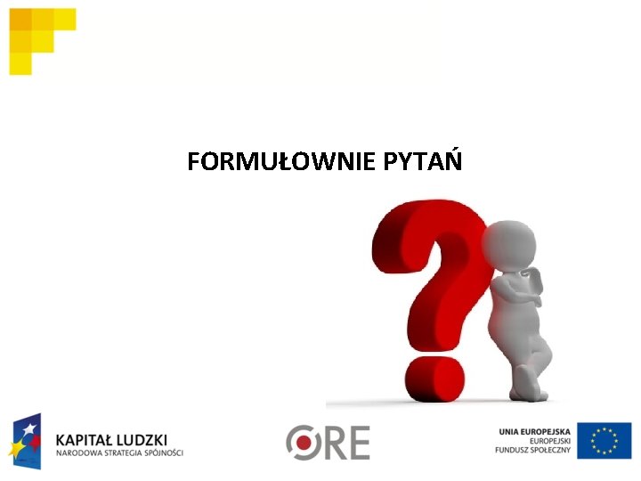 FORMUŁOWNIE PYTAŃ 