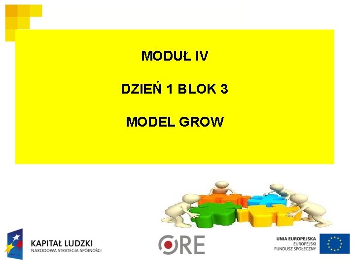 MODUŁ IV DZIEŃ 1 BLOK 3 MODEL GROW 