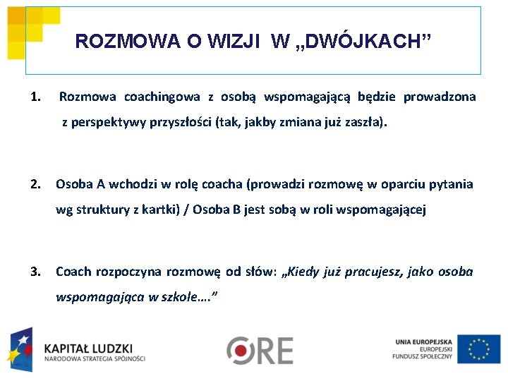 ROZMOWA O WIZJI W „DWÓJKACH” 1. Rozmowa coachingowa z osobą wspomagającą będzie prowadzona z