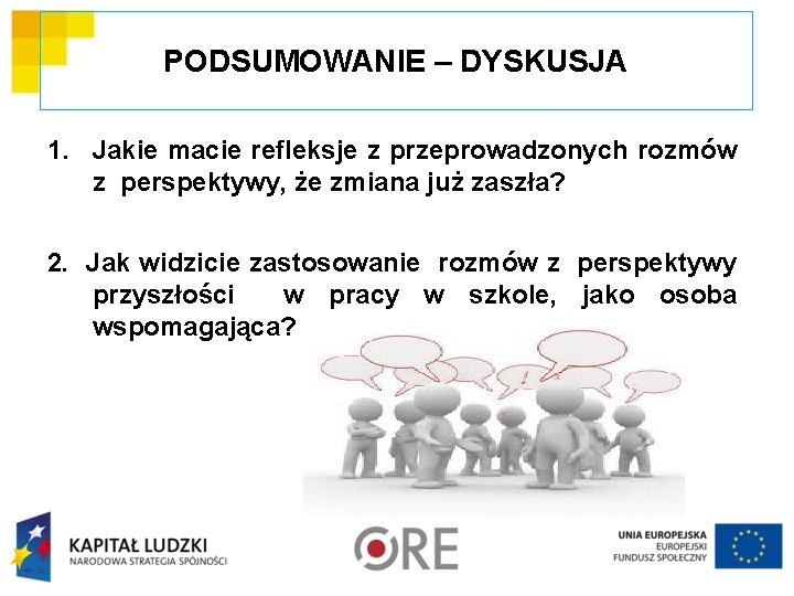 PODSUMOWANIE – DYSKUSJA 1. Jakie macie refleksje z przeprowadzonych rozmów z perspektywy, że zmiana