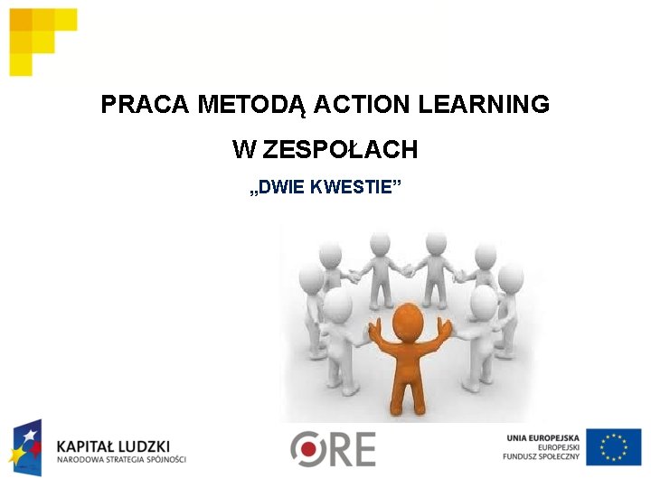 PRACA METODĄ ACTION LEARNING W ZESPOŁACH „DWIE KWESTIE” 