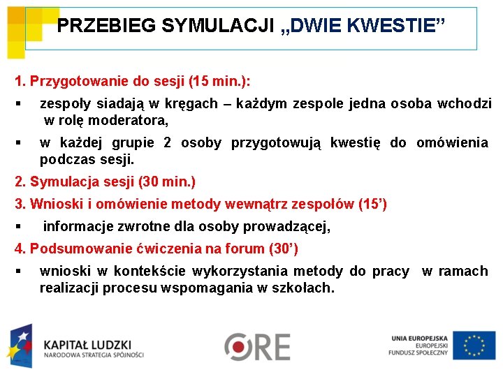 PRZEBIEG SYMULACJI „DWIE KWESTIE” 1. Przygotowanie do sesji (15 min. ): § zespoły siadają