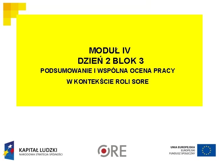 MODUŁ IV DZIEŃ 2 BLOK 3 PODSUMOWANIE I WSPÓLNA OCENA PRACY W KONTEKŚCIE ROLI