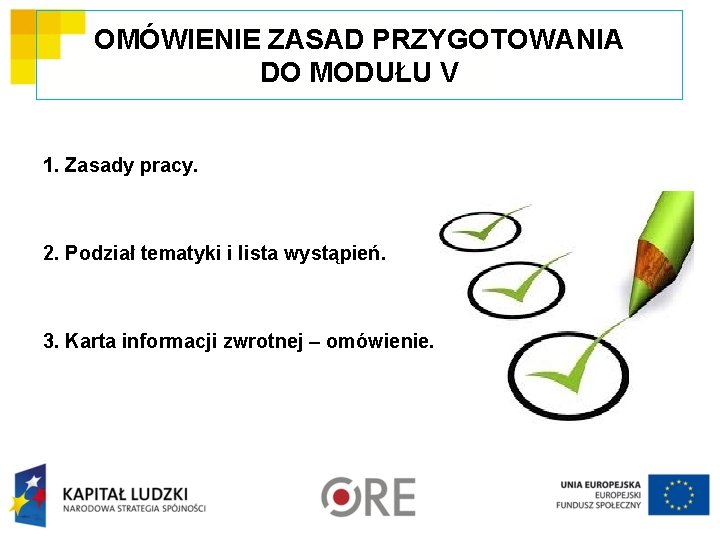 OMÓWIENIE ZASAD PRZYGOTOWANIA DO MODUŁU V 1. Zasady pracy. 2. Podział tematyki i lista OMÓWIENIE ZASAD PRZYGOTOWANIA DO MODUŁU V 1. Zasady pracy. 2. Podział tematyki i lista