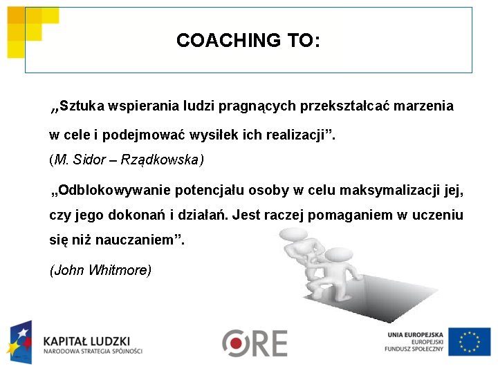 COACHING TO: „Sztuka wspierania ludzi pragnących przekształcać marzenia w cele i podejmować wysiłek ich