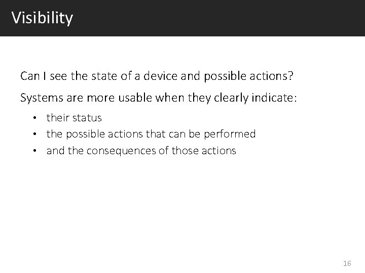 Visibility Can I see the state of a device and possible actions? Systems are