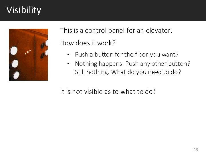 Visibility This is a control panel for an elevator. How does it work? Push