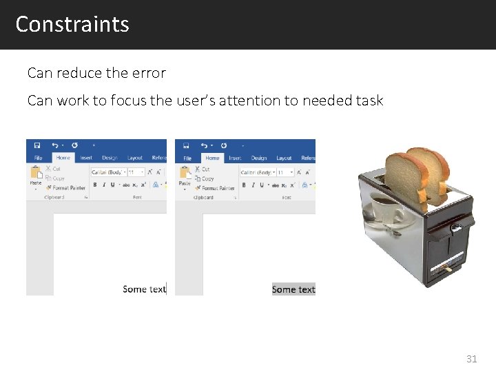 Constraints Can reduce the error Can work to focus the user’s attention to needed