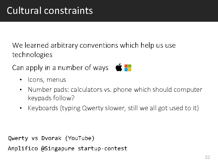 Cultural constraints We learned arbitrary conventions which help us use technologies Can apply in