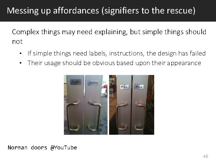 Messing up affordances (signifiers to the rescue) Complex things may need explaining, but simple Messing up affordances (signifiers to the rescue) Complex things may need explaining, but simple