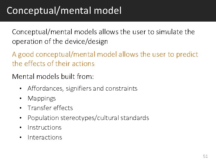 Conceptual/mental models allows the user to simulate the operation of the device/design A good