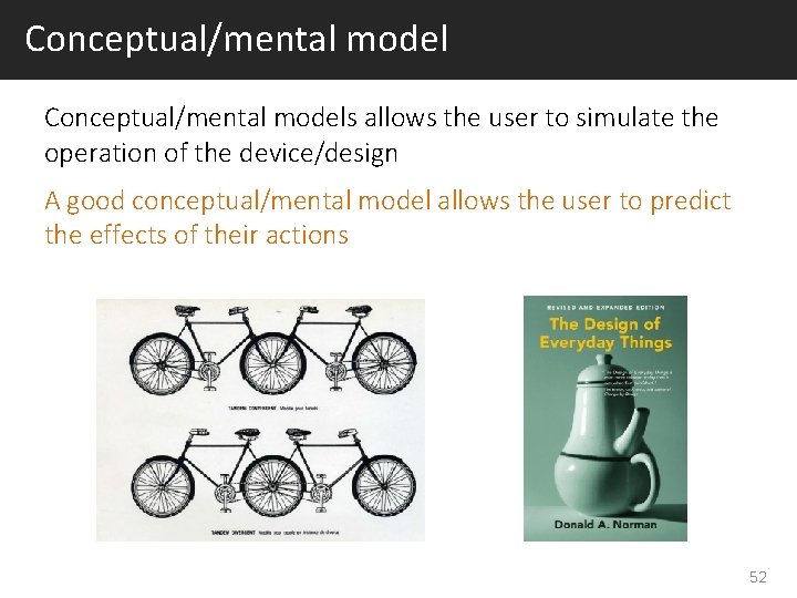 Conceptual/mental models allows the user to simulate the operation of the device/design A good