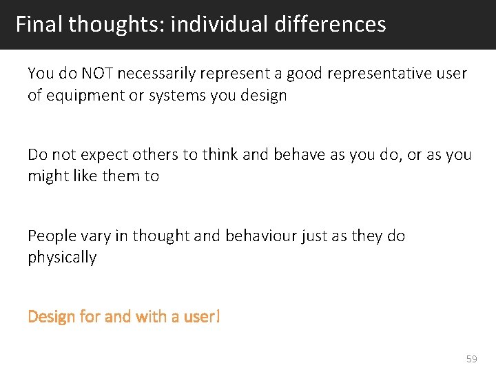 Final thoughts: individual differences You do NOT necessarily represent a good representative user of