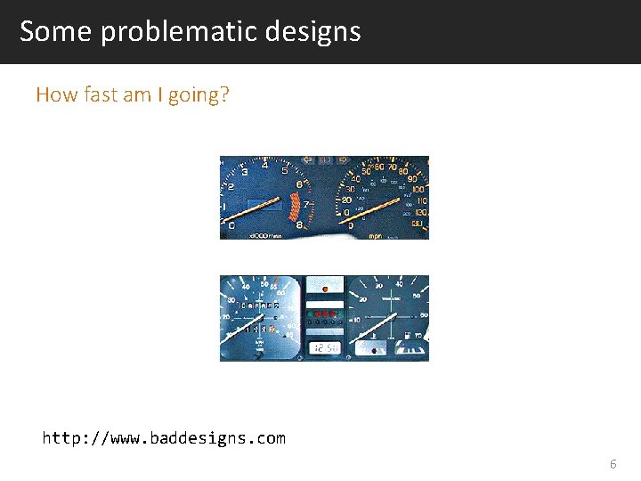 Some problematic designs How fast am I going? http: //www. baddesigns. com 6 Some problematic designs How fast am I going? http: //www. baddesigns. com 6