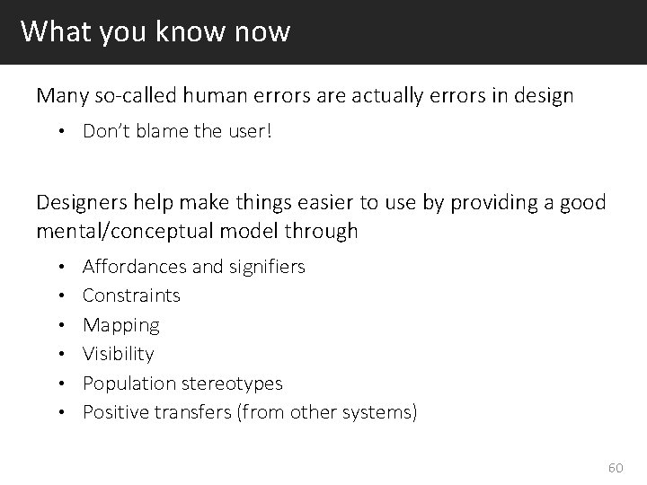 What you know Many so-called human errors are actually errors in design • Don’t