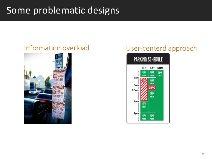 Some problematic designs Information overload User-centerd approach 8 