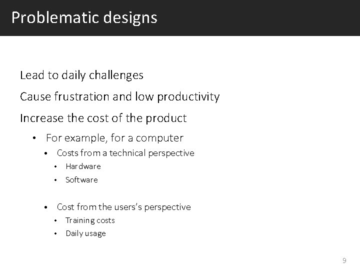 Problematic designs Lead to daily challenges Cause frustration and low productivity Increase the cost Problematic designs Lead to daily challenges Cause frustration and low productivity Increase the cost