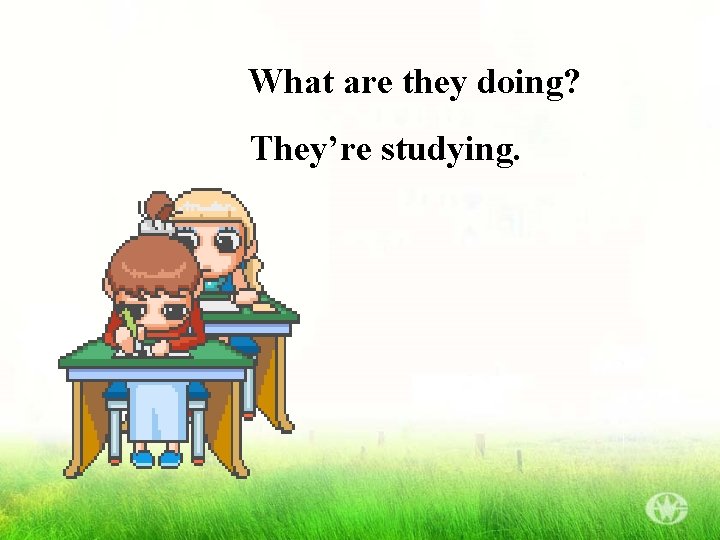 What are they doing? They’re studying. 