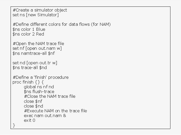 #Create a simulator object set ns [new Simulator] #Define different colors for data flows