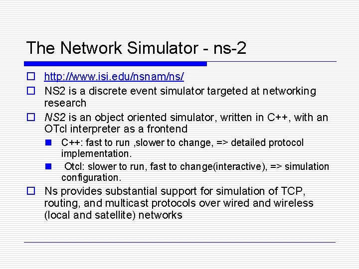 The Network Simulator - ns-2 o http: //www. isi. edu/nsnam/ns/ o NS 2 is