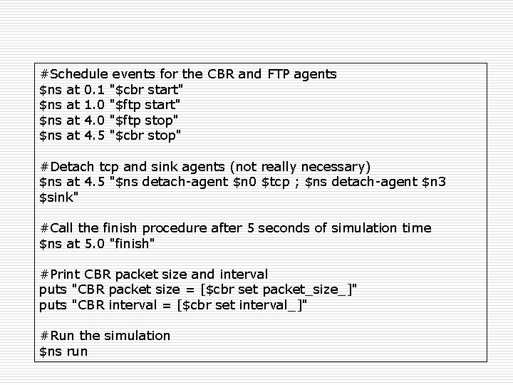 #Schedule events for the CBR and FTP agents $ns at 0. 1 "$cbr start"