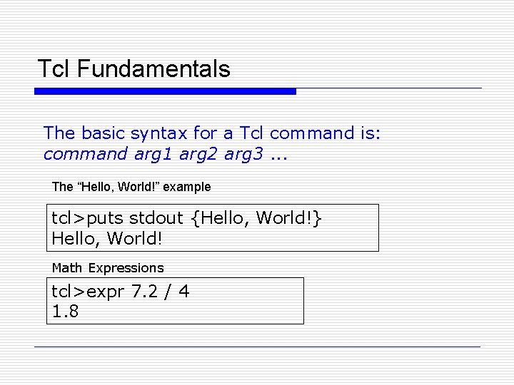 Tcl Fundamentals The basic syntax for a Tcl command is: command arg 1 arg
