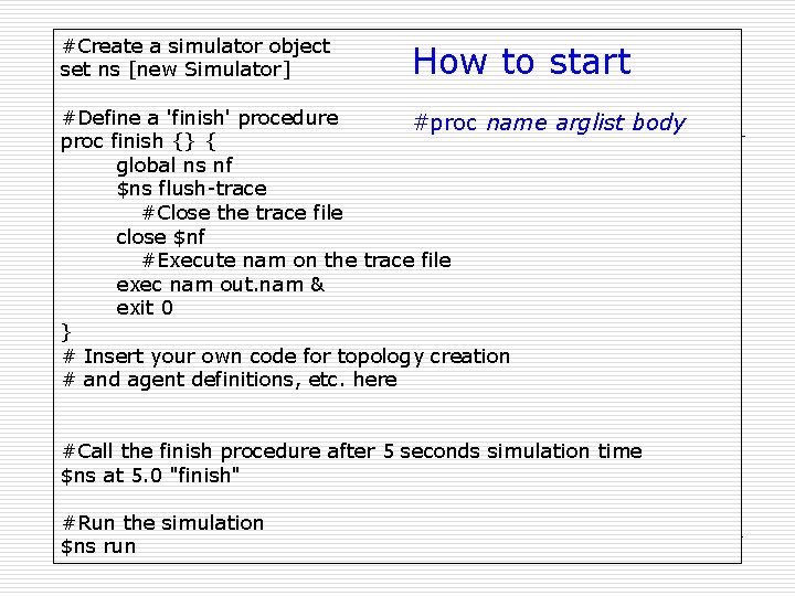 #Create a simulator object set ns [new Simulator] How to start #Define a 'finish'