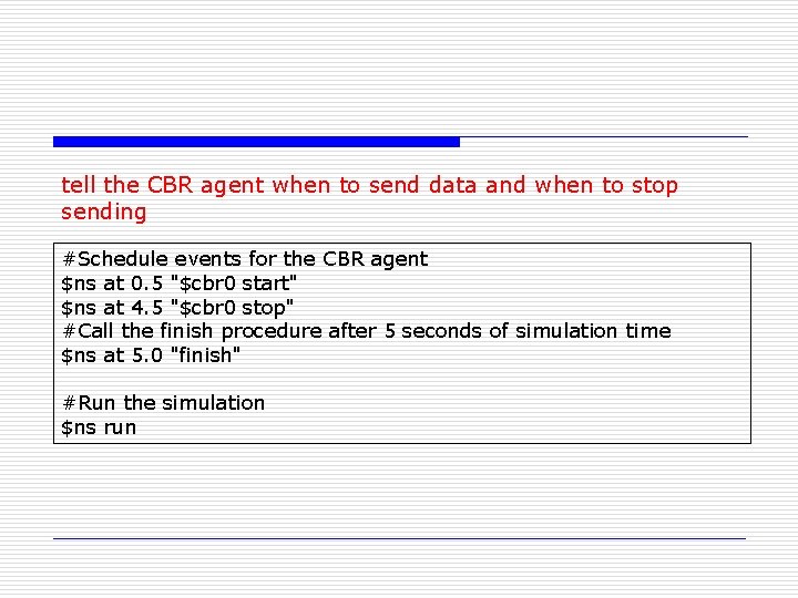 tell the CBR agent when to send data and when to stop sending #Schedule