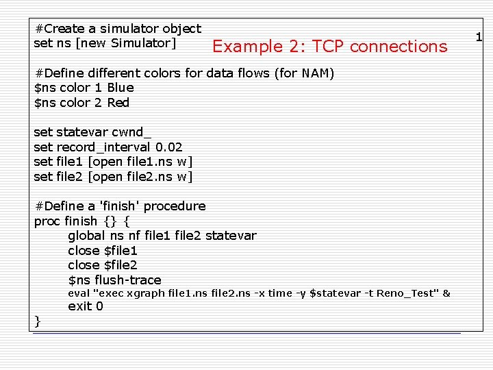 #Create a simulator object set ns [new Simulator] Example 2: TCP connections #Define different