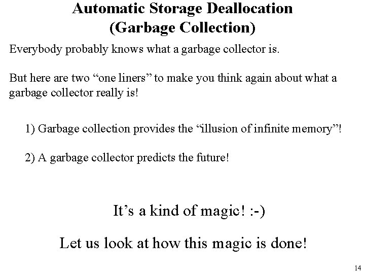 Automatic Storage Deallocation (Garbage Collection) Everybody probably knows what a garbage collector is. But