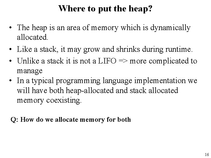 Where to put the heap? • The heap is an area of memory which