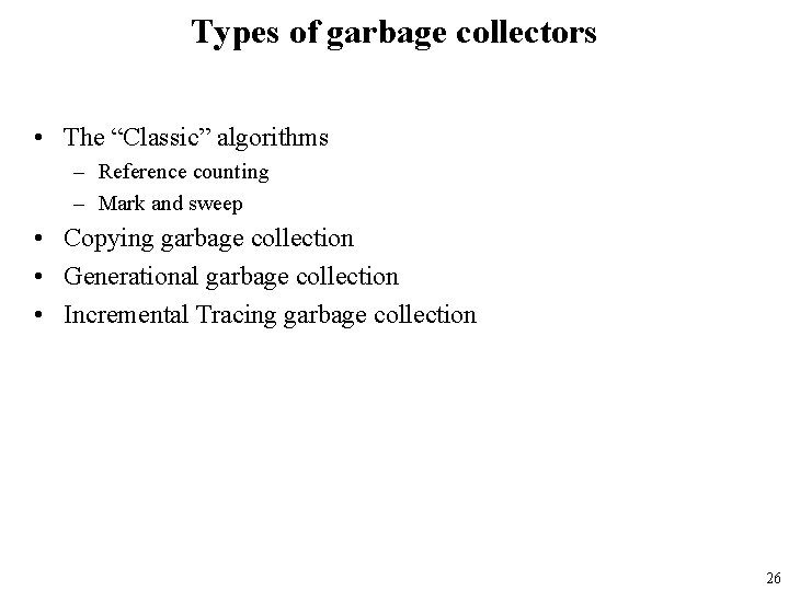 Types of garbage collectors • The “Classic” algorithms – Reference counting – Mark and