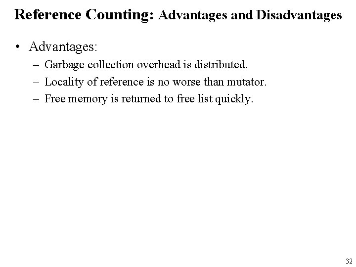 Reference Counting: Advantages and Disadvantages • Advantages: – Garbage collection overhead is distributed. –