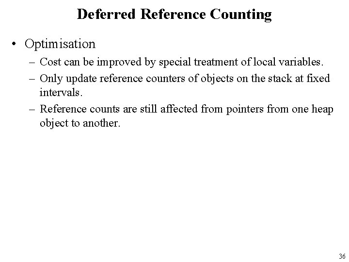 Deferred Reference Counting • Optimisation – Cost can be improved by special treatment of