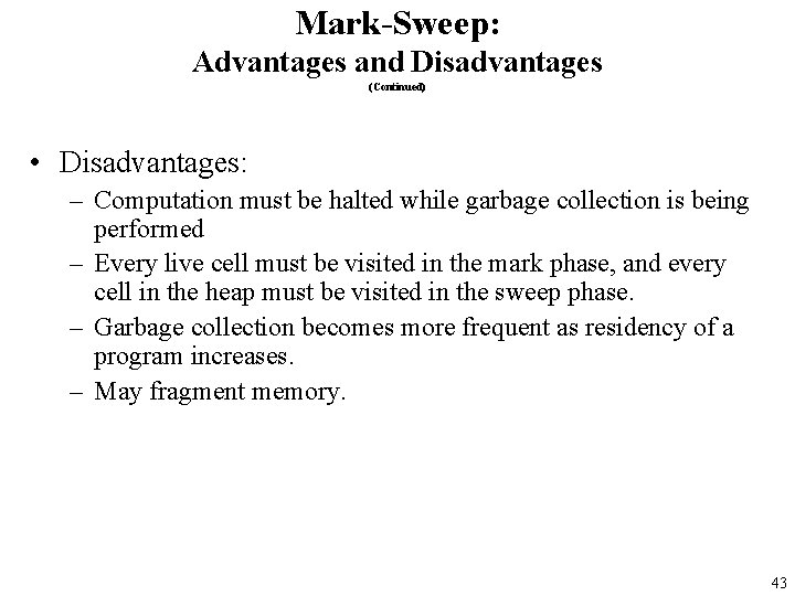 Mark-Sweep: Advantages and Disadvantages (Continued) • Disadvantages: – Computation must be halted while garbage
