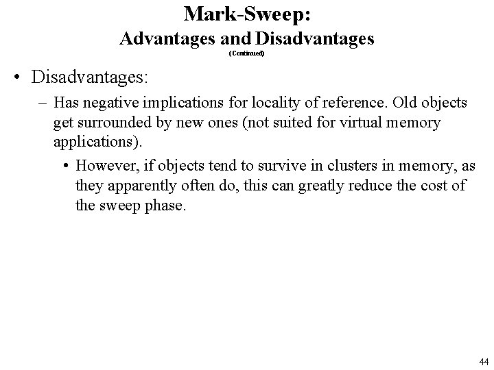 Mark-Sweep: Advantages and Disadvantages (Continued) • Disadvantages: – Has negative implications for locality of